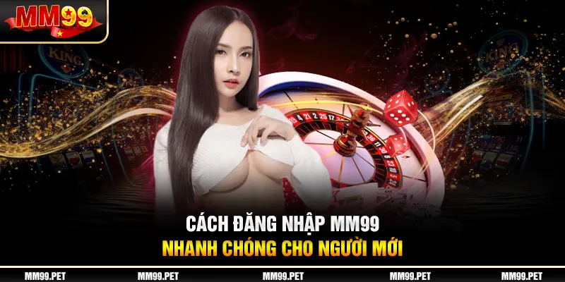Cách đăng nhập mm99 nhanh chóng cho người mới Cách đăng nhập mm99 nhanh chóng cho người mới