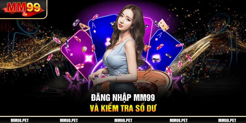 Đăng nhập mm99 và kiểm tra số dư Đăng nhập mm99 và kiểm tra số dư