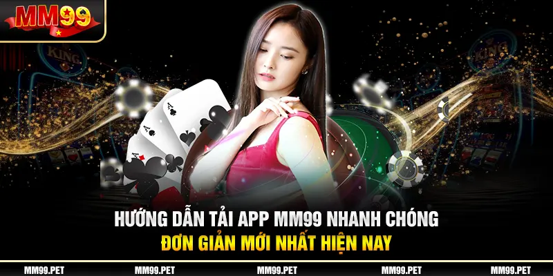 Hướng dẫn tải app mm99 nhanh chóng, đơn giản mới nhất hiện nay Hướng dẫn tải app mm99 nhanh chóng, đơn giản mới nhất hiện nay