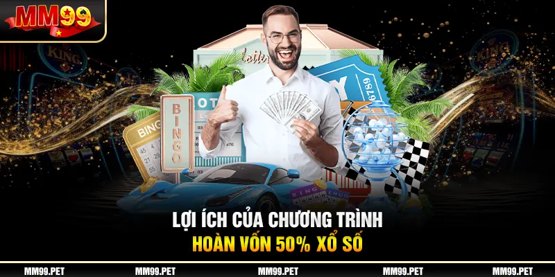 Lợi ích của chương trình hoàn vốn 50% xổ số