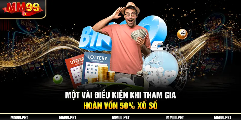 Một vài điều kiện khi tham gia hoàn vốn 50% xổ số