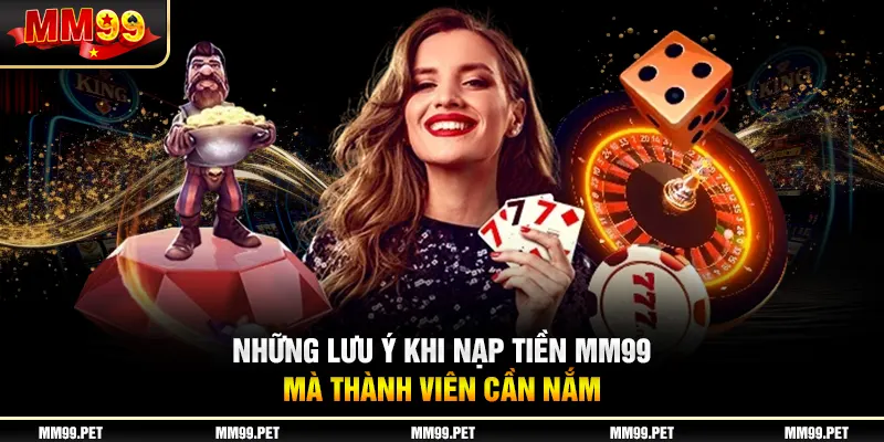 Những lưu ý khi nạp tiền mm99 mà thành viên cần nắm