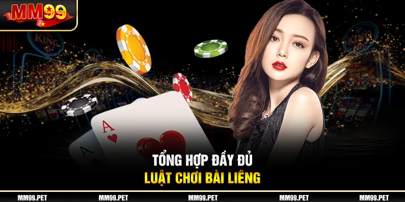 Tổng hợp đầy đủ luật chơi bài liêng